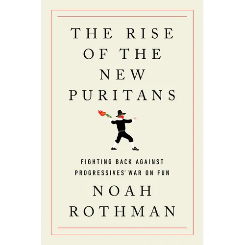 The Rise of the New Puritans: Fighting Back Against Progressives' War on Fun - Hardcover