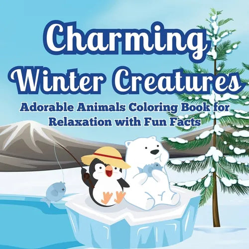 Charming Winter Creatures: Adorable Animals Coloring Book for Relaxation A Cozy Collection of Cute Creatures to Color and Unwind During the Winter Sea - Paperback