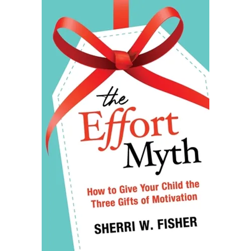 The Effort Myth: How to Give Your Child the Three Gifts of Motivation - Paperback