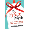The Effort Myth: How to Give Your Child the Three Gifts of Motivation - Paperback