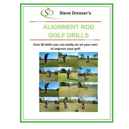 Alignment Rod Golf Tips: Over 80 drills you can easily do on your own to improve your game. - Paperback