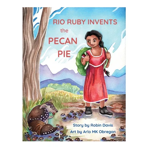 Rio Ruby Invents the Pecan Pie - Hardcover