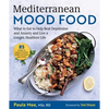Mediterranean Mood Food: What to Eat to Help Beat Depression and Anxiety and Live a Longer, Healthier Life - Hardcover