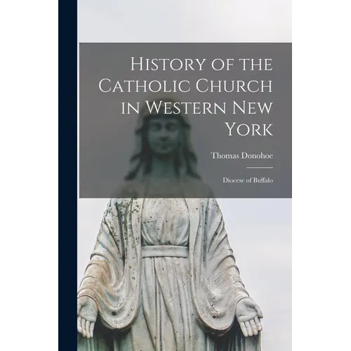 History of the Catholic Church in Western New York: Diocese of Buffalo - Paperback