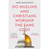 Do Muslims and Christians Worship the Same God? - Paperback