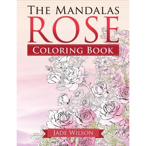 Rose Coloring Book: The Mandalas - Paperback