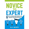 Novice to Expert: 6 Steps to Learn Anything, Increase Your Knowledge, and Master New Skills - Paperback