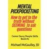 MENTAL PICKPOCKETING How to Get to the Truth Without Seeming to Ask Questions: Career Savvy People Skills Book 2 - Paperback