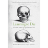 Learning to Die: Wisdom in the Age of Climate Crisis - Paperback