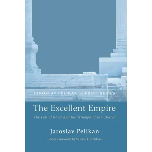 The Excellent Empire: The Fall of Rome and the Triumph of the Church - Paperback