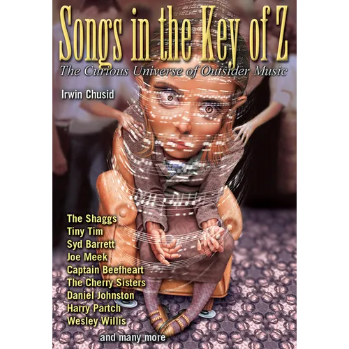 Songs in the Key of Z: The Curious Universe of Outsider Music - Paperback
