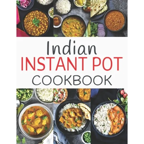 Indian Instant Pot Cookbook: Healthy and Easy Indian Instant Pot Pressure Cooker Recipes - Paperback