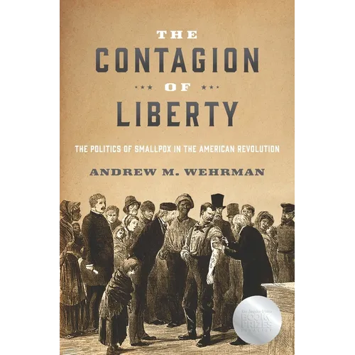 The Contagion of Liberty: The Politics of Smallpox in the American Revolution - Hardcover