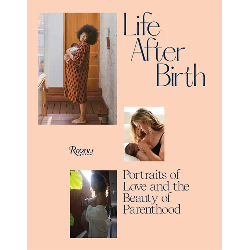 Life After Birth: Portraits of Love and the Beauty of Parenthood - Hardcover