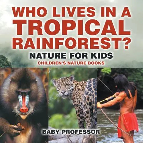 Who Lives in A Tropical Rainforest? Nature for Kids Children's Nature Books - Paperback