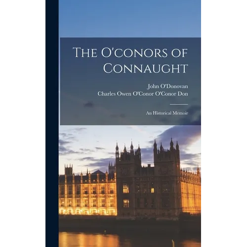 The O'conors of Connaught: An Historical Memoir - Hardcover