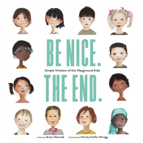 Be Nice. the End.: Simple Wisdom of the Playground Kids - Hardcover