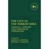 The City in the Hebrew Bible: Critical, Literary and Exegetical Approaches - Paperback