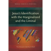 Jesus's Identification with the Marginalized and the Liminal: The Messianic Identity in Mark - Paperback