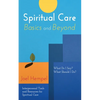 Spiritual Care Basics and Beyond: What Do I Say? What Should I Do? Interpersonal Tools and Resources for Spiritual Care - Hardcover