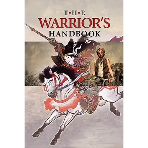 The Warrior's Handbook: A Volume Containing - Warrior's Heart Revealed, The Art of War, The Sayings of Wutzu, Tao Te Ching, The Book of Five R - Paperback
