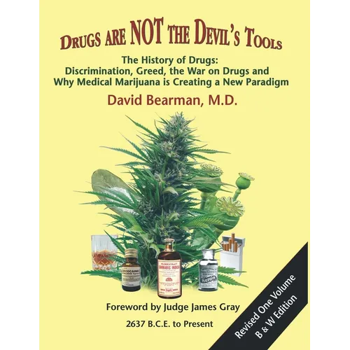Drugs Are Not the Devil's Tools: The History of Drugs: Discrimination, Greed, the War on Drugs and Why Medical Marijuana is Creating a New Paradigm - Paperback