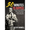 Calisthenics: 30 Minutes To Ripped - Get Your Dream Body Fast with Body Weight Exercises Today! - Paperback