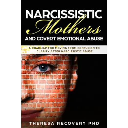 Narcissistic Mother and Covert Emotional Abuse: a Roadmap for Moving from Confusion to Clarity after Narcissistic Abuse - Paperback