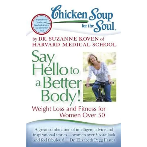 Chicken Soup for the Soul: Say Hello to a Better Body!: Weight Loss and Fitness for Women Over 50 - Paperback