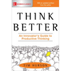 Think Better: An Innovator's Guide to Productive Thinking - Paperback