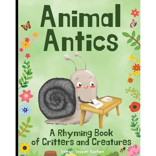 Animal Antics in the Garden: A Rhyming Book of Critters and Creatures: A Fun (and Funny!) Interactive Read Aloud Picture Book For Kids Ages 1 - 7 - Paperback