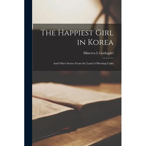 The Happiest Girl in Korea; and Other Stories From the Land of Morning Calm - Paperback