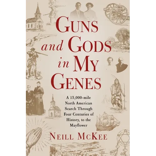 Guns and Gods in My Genes: A 15,000-mile North American search through four centuries of history, to the Mayflower - Paperback