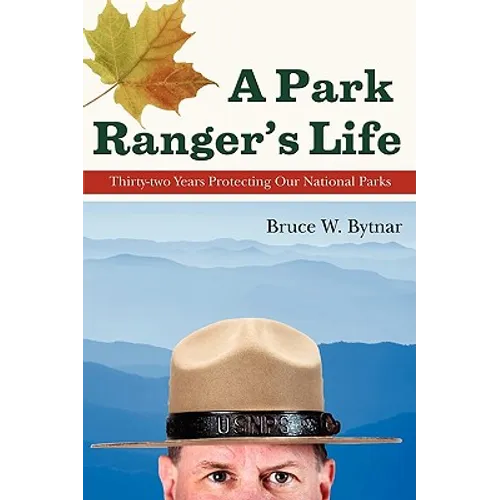 A Park Ranger's Life: Thirty-Two Years Protecting Our National Parks - Paperback