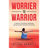Worrier To Warrior: Seven Ways to Transform Wellness Using Kemetic Knowledge - Hardcover