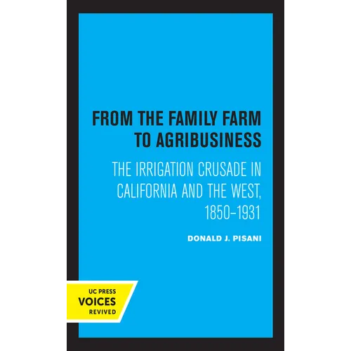 From the Family Farm to Agribusiness: The Irrigation Crusade in California and the West, 1850-1931 - Paperback