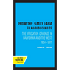 From the Family Farm to Agribusiness: The Irrigation Crusade in California and the West, 1850-1931 - Paperback