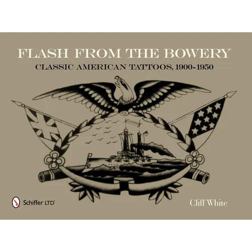 Flash from the Bowery: Classic American Tattoos, 1900-1950 (an Archive of 900+ Vintage Flash Art Pieces from the Golden Age - Nautical Themes, Asian I - Hardcover