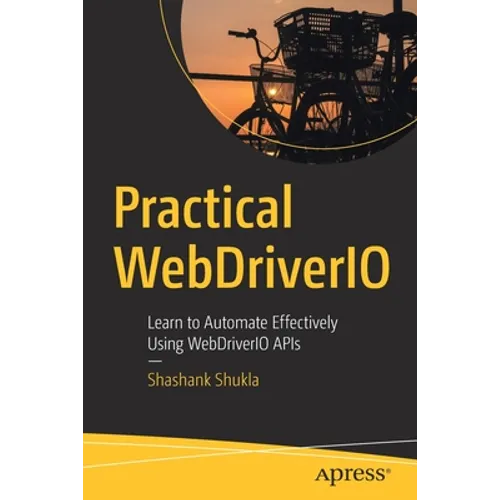 Practical Webdriverio: Learn to Automate Effectively Using Webdriverio APIs - Paperback