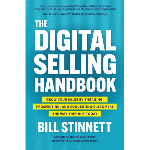 The Digital Selling Handbook: Grow Your Sales by Engaging, Prospecting, and Converting Customers the Way They Buy Today - Hardcover