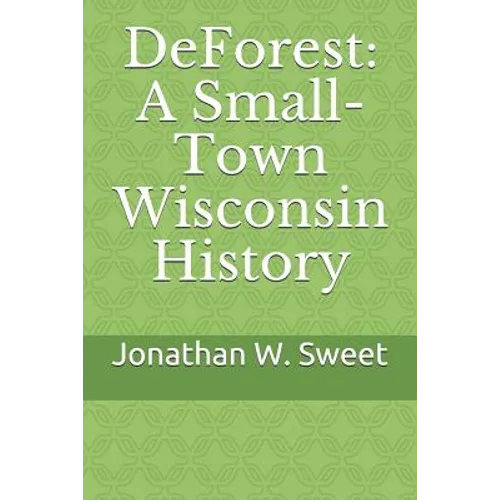 DeForest: A Small-Town Wisconsin History - Paperback