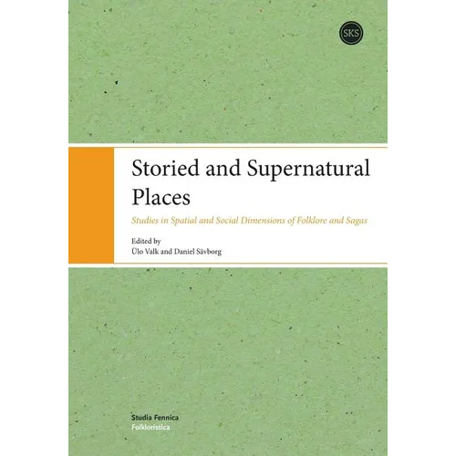 Storied and Supernatural Places: Studies in Spatial and Social Dimensions of Folklore and Sagas - Paperback