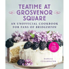 Teatime at Grosvenor Square: An Unofficial Cookbook for Fans of Bridgerton--75 Sinfully Delectable Recipes - Hardcover