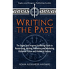 Writing the Past: The Eagles and Dragons Publishing Guide to Researching, Writing, Publishing and Marketing Historical Fiction and Historical Fantasy - Paperback