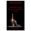 Yoga for Male: An Effective Guide to Improve Performance, Increase Flexibility and Build Strength - Paperback