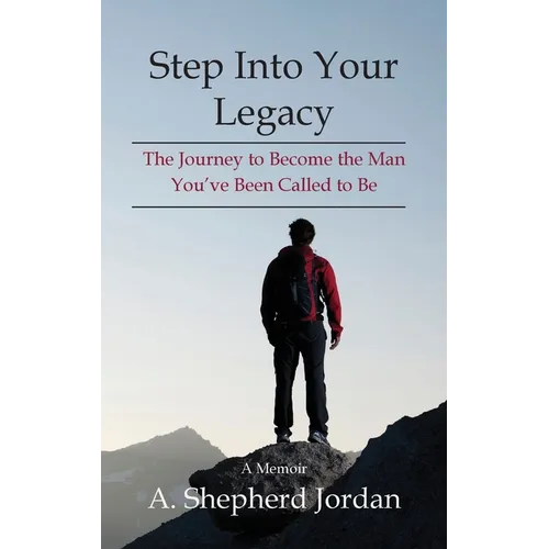 Step Into Your Legacy: The Journey to Become the Man You've Been Called to Be - Hardcover