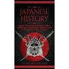 Japanese History: Explore The Magnificent History, Culture, Mythology, Folklore, Wars, Legends, Great Achievements & More Of Japan - Hardcover