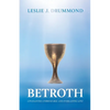 Betroth: Covenanted, Unbreakable, and Everlasting Love - Paperback