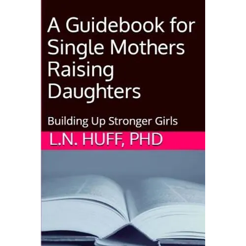 A Guidebook for Single Mothers Raising Daughters - Paperback