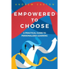 Empowered to Choose: Teaching Students to Personalize Learning - Paperback
